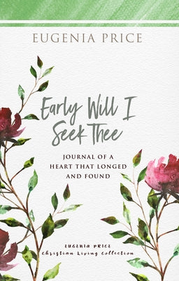 Early Will I Seek Thee: Journal of a Heart That Longed and Found by Price, Eugenia