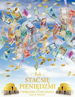 Jak stac si&#281; pieni&#281;dzmi Zeszyt cwicze&#324; - How To Become Money Workbook Polish by Douglas, Gary M.