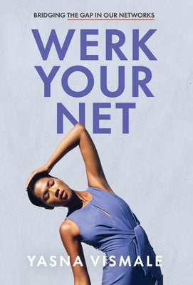 Werk Your Net: Bridging the Gap in Our Networks by Vismale, Yasna