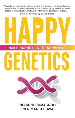 Happy Genetics: From Epigenetics to Happiness by Biava, Pier Mario