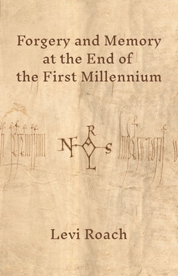 Forgery and Memory at the End of the First Millennium by Roach, Levi