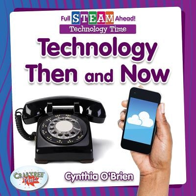Technology Then and Now by O'Brien, Cynthia
