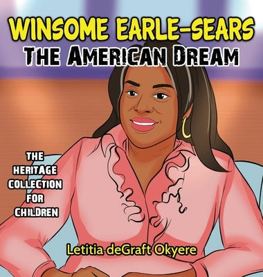 Winsome Earle-Sears: The American Dream by Degraft Okyere, Letitia