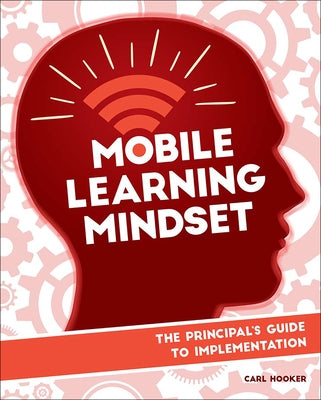 Mobile Learning Mindset: The Principal's Guide to Implementation by Hooker, Carl