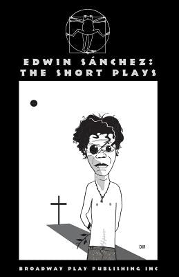 Edwin Sanchez: The Short Plays by Sanchez, Edwin