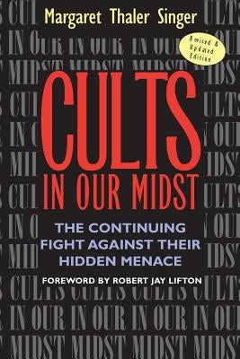 Cults in Our Midst: The Continuing Fight Against Their Hidden Menace by Singer, Margaret Thaler