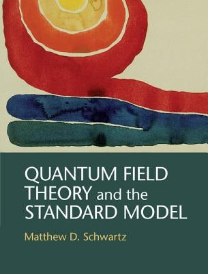 Quantum Field Theory and the Standard Model by Schwartz, Matthew D.