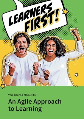Learners First. An Agile Approach to Learning by ILLI, Manuel