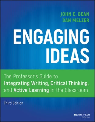 Engaging Ideas: The Professor's Guide to Integrating Writing, Critical Thinking, and Active Learning in the Classroom by Melzer, Dan