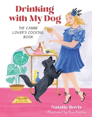 Drinking with My Dog: The Canine Lover's Cocktail Book by Bovis, Natalie