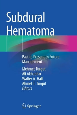 Subdural Hematoma: Past to Present to Future Management by Turgut, Mehmet