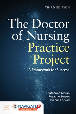The Doctor of Nursing Practice Project: A Framework for Success: A Framework for Success [With Access Code] by Moran, Katherine J.