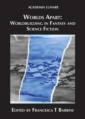 Worlds Apart: Worldbuilding in Fantasy and Science Fiction by Barbini, Francesca T.