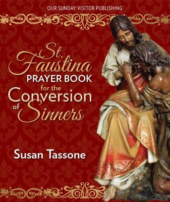 St. Faustina Prayer Book for the Conversion of Sinners by Tassone, Susan