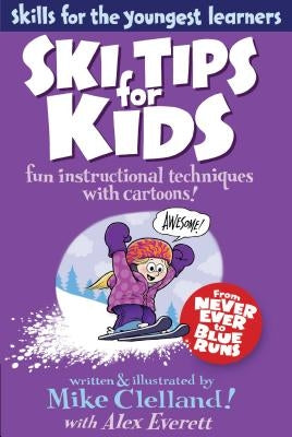 Ski Tips for Kids: Fun Instructional Techniques With Cartoons, First Edition by Clelland, Mike