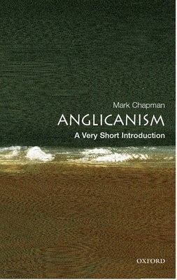 Anglicanism: A Very Short Introduction by Chapman, Mark