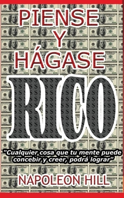 Piense y Hágase Rico.: Nueva Traducción, Basada En La Versión Original 1937. by Hill, Napoleon