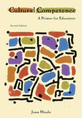 Cultural Competence: A Primer for Educators by Moule, Jean