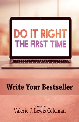 Do It Right the First Time: Write Your Bestseller by Coleman, Valerie J. Lewis