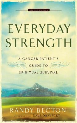 Everyday Strength: A Cancer Patient's Guide to Spiritual Survival by Becton, Randy