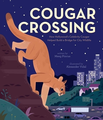 Cougar Crossing: How Hollywood's Celebrity Cougar Helped Build a Bridge for City Wildlife by Pincus, Meeg