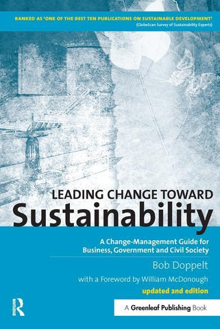 Leading Change toward Sustainability: A Change-Management Guide for Business, Government and Civil Society by Doppelt, Bob