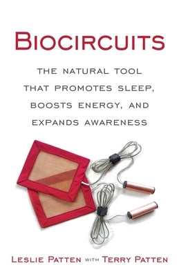 Biocircuits: The Natural Tool that Promotes Sleep, Boosts Energy, and Expands Awareness by Patten, Leslie
