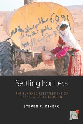 Settling for Less: The Planned Resettlement of Israel's Negev Bedouin by Dinero, Steven C.