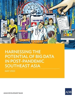 Harnessing the Potential of Big Data in Post-Pandemic Southeast Asia by Asian Development Bank
