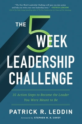 The Five-Week Leadership Challenge: 35 Action Steps to Become the Leader You Were Meant to Be by Leddin, Patrick R.