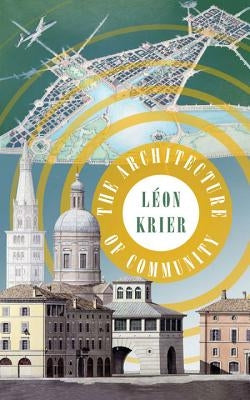 The Architecture of Community by Krier, Leon