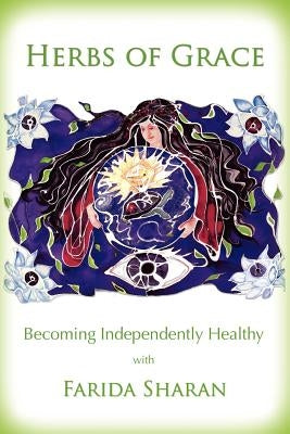 Herbs of Grace: Becoming Independently Healthy by Sharan Nd, Farida