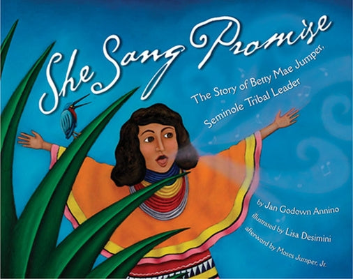 She Sang Promise: The Story of Betty Mae Jumper, Seminole Tribal Leader by Annino, J. G.