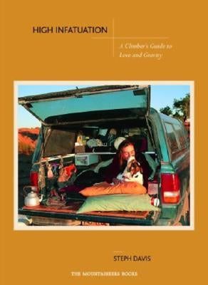 High Infatuation: A Climber's Guide to Love and Gravity by Davis, Steph