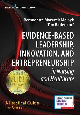 Evidence-Based Leadership, Innovation and Entrepreneurship in Nursing and Healthcare: A Practical Guide to Success by Melnyk, Bernadette Mazurek