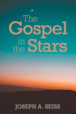 The Gospel in the Stars by Seiss, Joseph a.