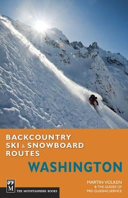 Backcountry Ski & Snowboard Routes Washington by Volken, Martin
