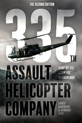 335th Assault Helicopter Company: What We Did After The Vietnam War by Gammons, Vance