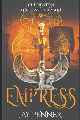 The Last Pharaoh - Book III - Empress by Penner, Jay