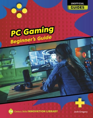 PC Gaming: Beginner's Guide by Gregory, Josh