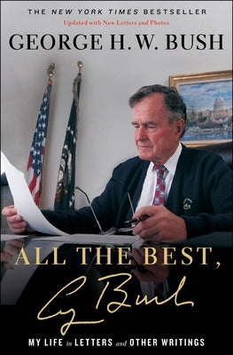 All the Best, George Bush: My Life in Letters and Other Writings by Bush, George H. W.