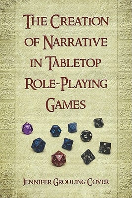 Creation of Narrative in Tabletop Role-Playing Games by Cover, Jennifer Grouling