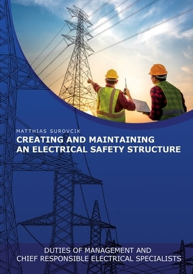 Creating and Maintaining an Electrical Safety Structure: Duties of Management and chief responsible electrical specialists by Surovcik, Matthias