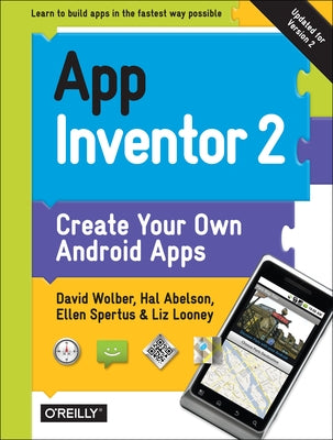 App Inventor 2: Create Your Own Android Apps by Wolber, David