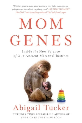 Mom Genes: Inside the New Science of Our Ancient Maternal Instinct by Tucker, Abigail