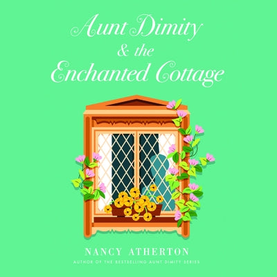 Aunt Dimity and the Enchanted Cottage by Atherton, Nancy