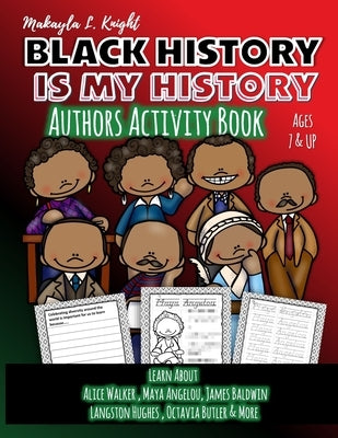 Black History Is My History - Authors: Gift for African American Children 7 - 10, Coloring and Writing Activity Book for Boys and Girls - Affirm Your by Knight, Makayla L.