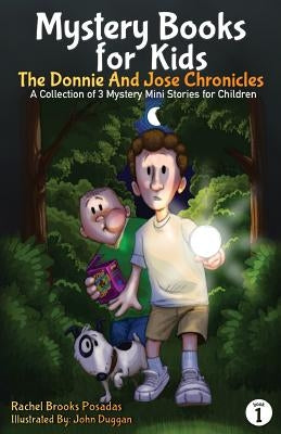 Mystery Books for Kids: The Donnie and Jose Chronicles; A Collection of 3 Mystery Mini Stories for Children by Brooks Posadas, Rachel