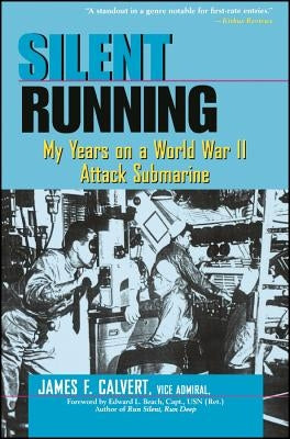 Silent Running: My Years on a World War II Attack Submarine by Calvert, James F.