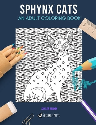 Sphynx Cats: AN ADULT COLORING BOOK: A Sphynx Cats Coloring Book For Adults by Rankin, Skyler